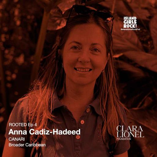 ROOTED Ep 4: Anna Cadiz-Hadeed - CANARI (Broader Caribbean)