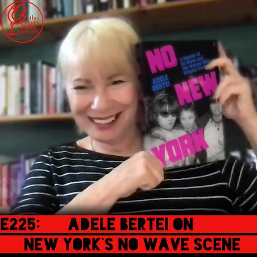E225: Adele Bertei on New York's No Wave scene
