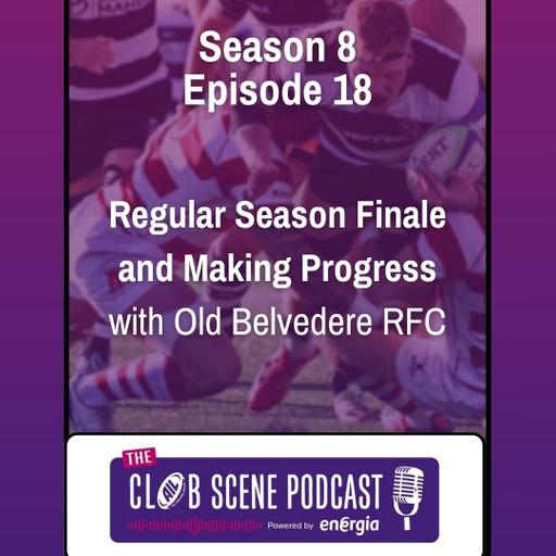 S8 EP18 - Regular Season Finale & Making Progress w/ Old Belvedere RFC