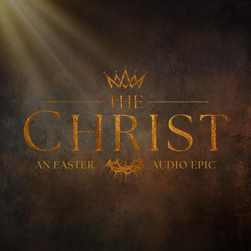 A Special Preview of THE CHRIST Podcast