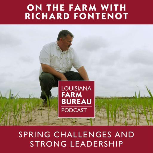 On the Farm with Richard Fontenot: Spring Challenges and Strong Leadership