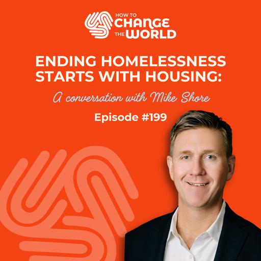 Ep. 199 - Ending Homelessness Starts with Housing: A Conversation with Mike Shore