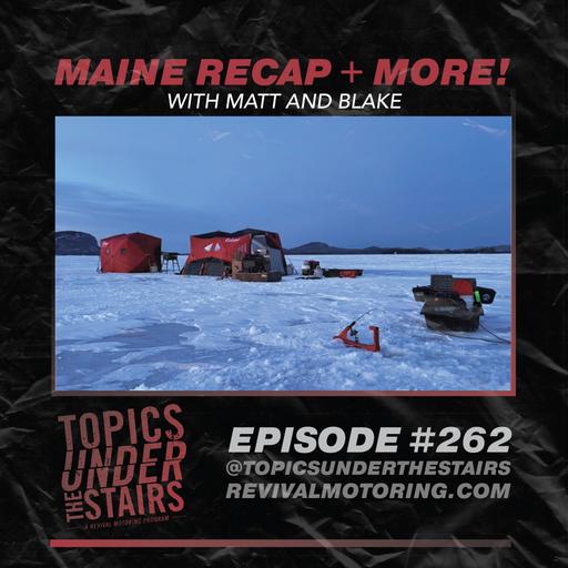 EP. 262 - Maine recap + more with Matt and Blake