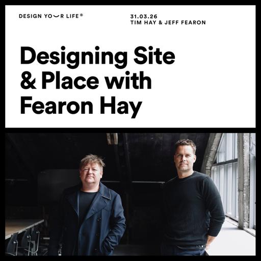 Designing site and place with Jeff Fearon & Tim Hay