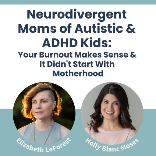 Neurodivergent Moms of Autistic & ADHD Kids: Your Burnout Makes Sense & It Didn't Start With Motherhood