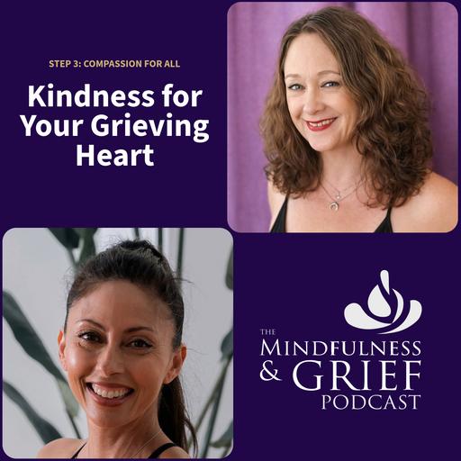 Kindness for Your Grieving Heart: Compassion for All (Step 3)