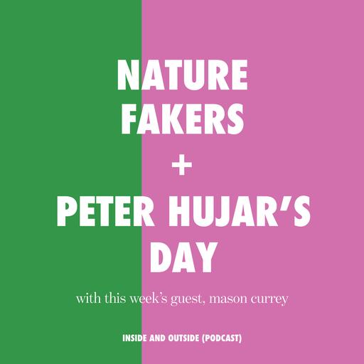 The Nature Faker Controversy and Peter Hujar's Day with Mason Currey (author of Daily Rituals + Making Art and Making A Living)