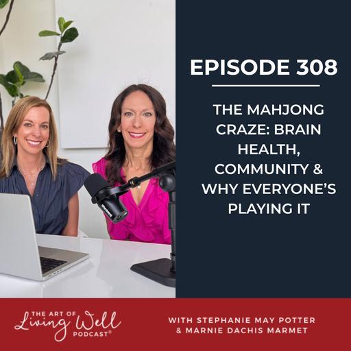 E308: The Mahjong craze: brain health, community & why everyone's playing it