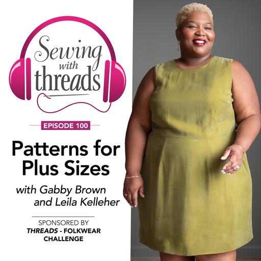 Patterns for Plus Sizes, with Gabby Brown and Leila Kelleher | Episode 100