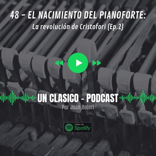 48 - El nacimiento de Pianoforte: La revolucion de Cristofori (Ep.02)