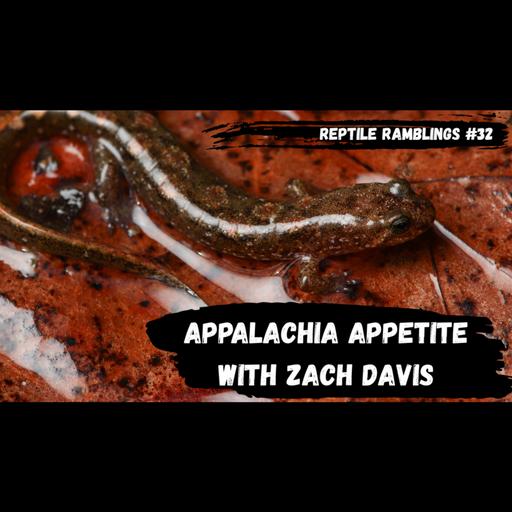 Appalachia Appetite with Zach Davis | Reptile Ramblings #32