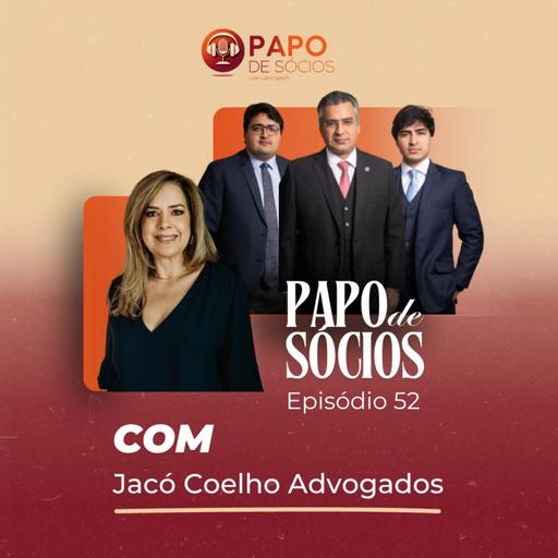 Episódio #52 | Papo de Sócios com Jacó Coelho Advogados