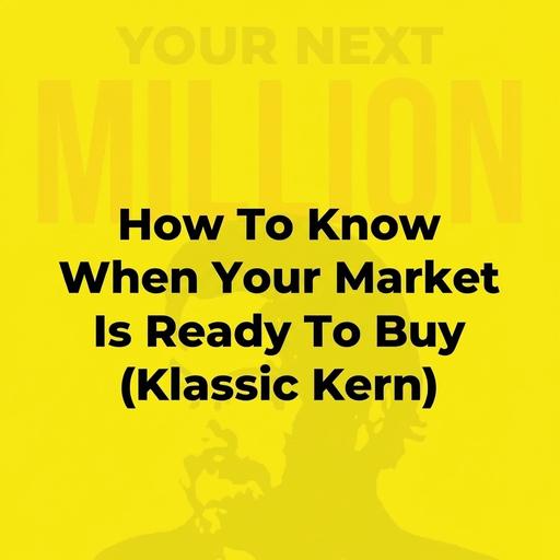 How To Know When Your Market Is Ready To Buy (Klassic Kern)