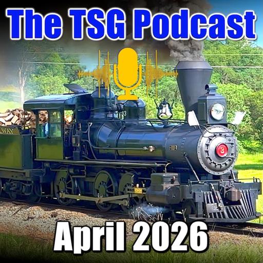 Episode 100: TSG Multimedia Audio Podcast | April 2026 | All Things Trains