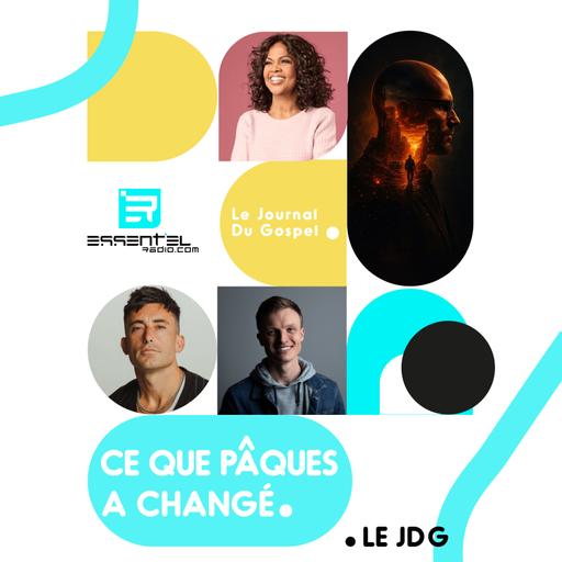 Le Journal du Gospel : Ce que Pâques a changé !