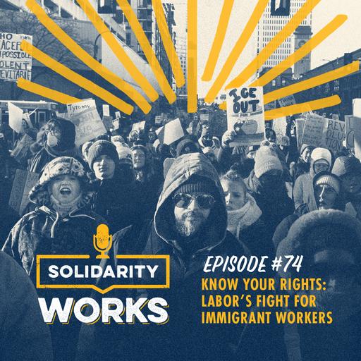 Know Your Rights: Labor's Fight for Immigrant Workers