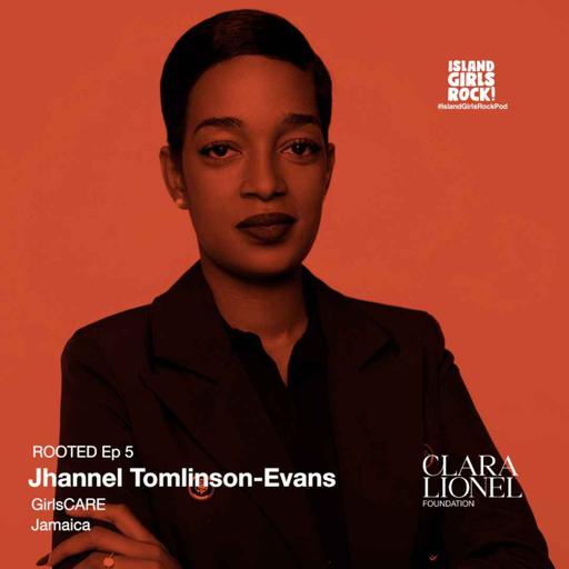 ROOTED Ep 5: Jhannel Tomlinson-Evans - GirlsCARE (Jamaica)