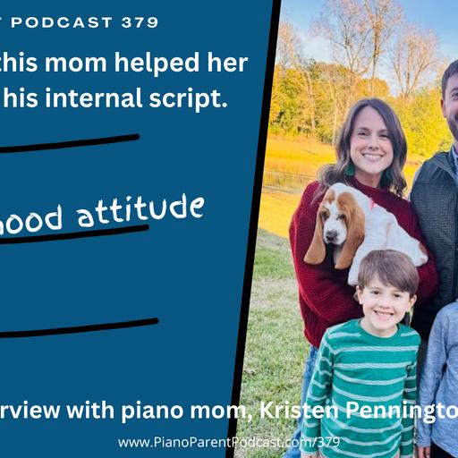 PPP 379: Learn how this mom helped her son rewrite his internal script, with piano parent, Kristen Pennington