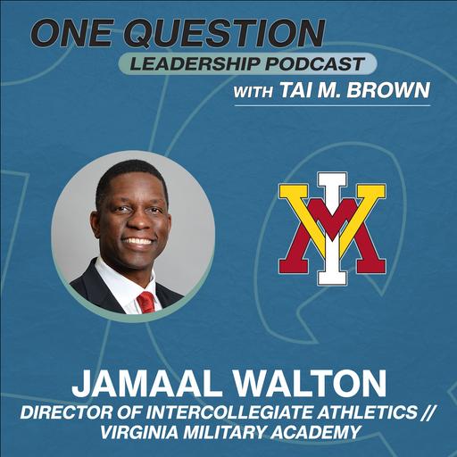 Jamaal Walton | Director of Intercollegiate Athletics | VMI - One Question Leadership Podcast