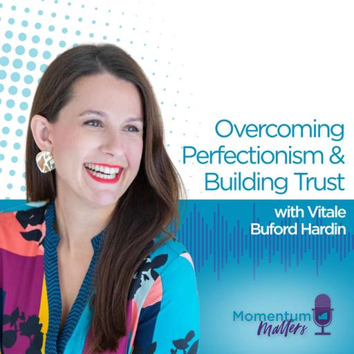 Overcoming Perfectionism and Building Trust with Vitale Buford Hardin