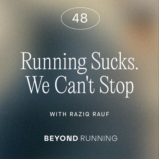 Running Sucks. We Can't Stop, with Raziq Rauf
