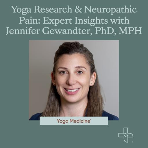 Yoga Research & Neuropathic Pain: Expert Insights with Jennifer Gewandter, PhD, MPH