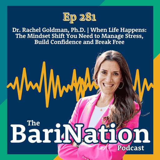 Dr. Rachel Goldman, Ph.D. | When Life Happens: The Mindset Shift You Need to Manage Stress, Build Confidence and Break Free