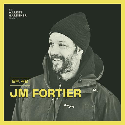 48: Eating Seasonally & Local: Why It Matters More Than Ever | JM Fortier