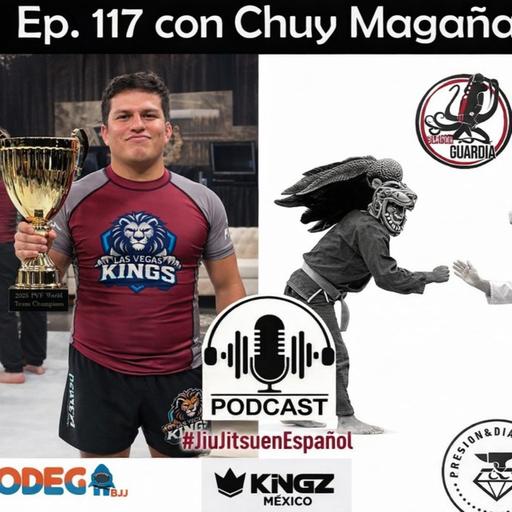 EP 117 con Chuy Magaña