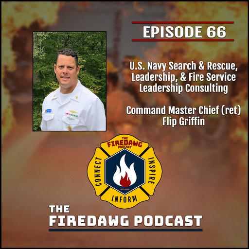 66. U.S. Navy Search & Rescue, Leadership, & Fire Service Leadership Consulting - CMDCM (ret) Flip Griffin