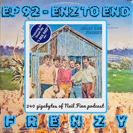 Ep 92 - ENZ TO END (Split Enz - Frenzy)