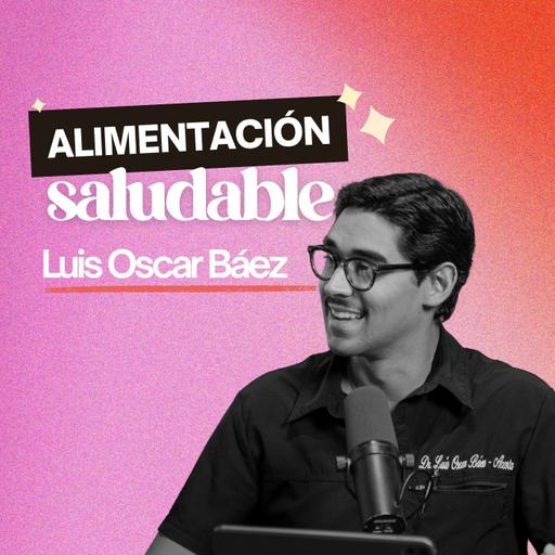 273. La alimentación que está afectando a tus hijos [ft. Luis Oscar Báez]