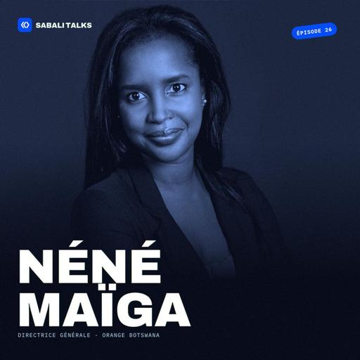 Épisode #26 - Néné MAÏGA - «Le leadership n'est pas une position, c'est une responsabilité »
