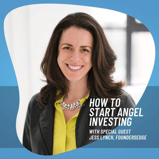 Angel Investing: How to Bet on the Right Founders, Build Real Wealth, and Vote With Your Dollars with Jess Lynch and FoundersEdge