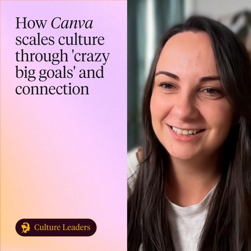 Design for belonging: How Canva scales culture through 'crazy big goals' and connection