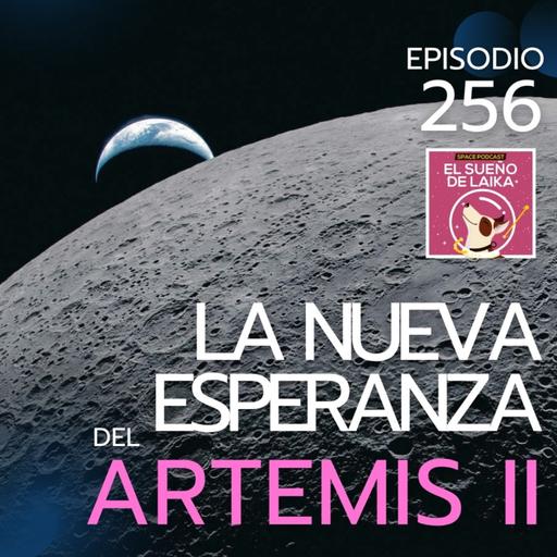 Episodio 256. Hacia Marte Pasando por la Luna - 33. La Nueva Esperanza del Artemis II