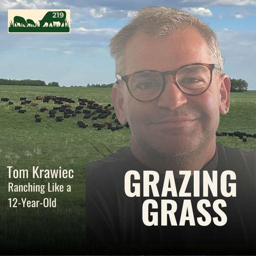 219 | Grazing the Sweet Spot: Numbers, Tipping Points, and Better Grass with Tom Krawiec