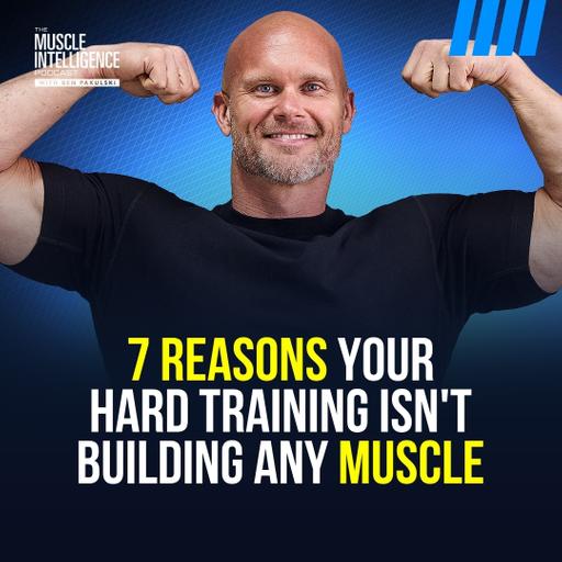 7 Reasons Your Hard Training Isn't Building Any Muscle