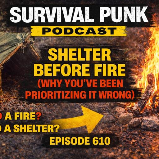 Shelter Before Fire (Why You’ve Been Prioritizing It Wrong) | Episode 610