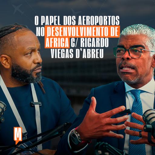 O PAPEL DOS AEROPORTOS NO DESENVOLVIMENTO DE ÁFRICA C/ RICARDO VIEGAS D’ABREU
