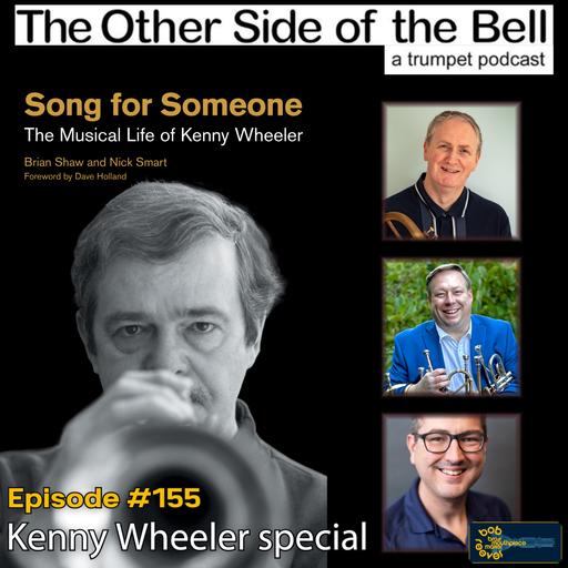 Song For Someone: The Musical Life of Kenny Wheeler. With Nick Smart & Brian Shaw. Ep. 155