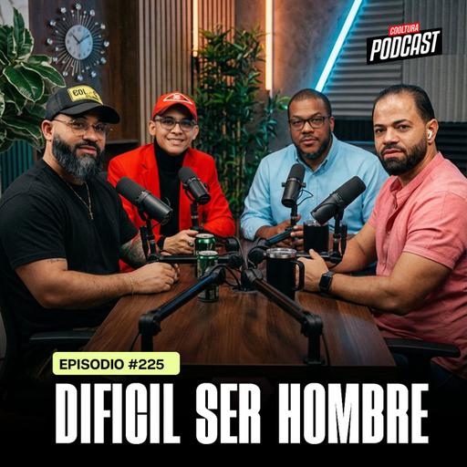 EP 225 - ¿Por qué es tan difícil ser hombre en el 2026? #CoolturaPodcast