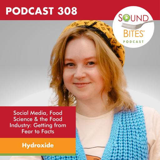 308: Social Media, Food Science & the Food Industry: Getting from Fear to Facts – Hydroxide