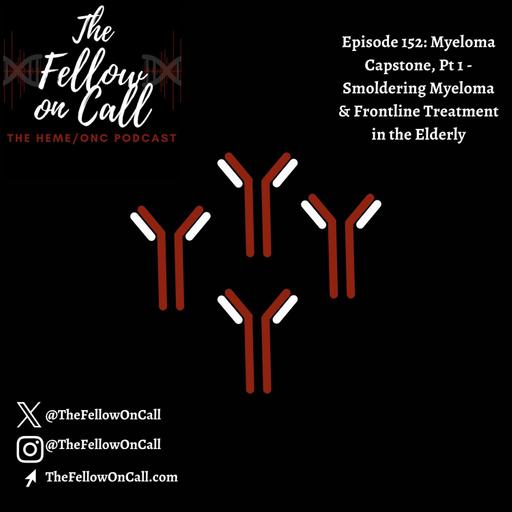 Episode 152: Myeloma Capstone, Pt 1 - Smoldering Myeloma & Frontline Treatment in the Elderly