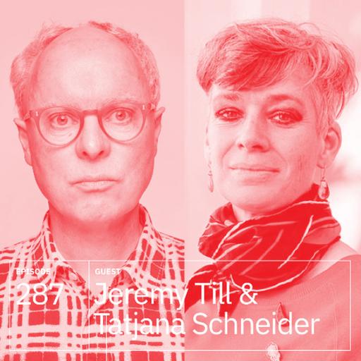 287. Jeremy Till & Tatjana Schneider