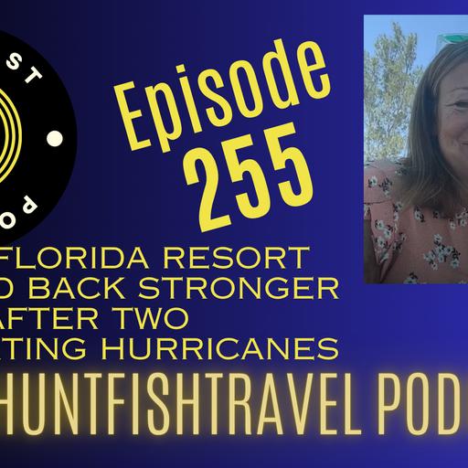 255 - How a Florida Resort Bounced Back Stronger After Two Devastating Hurricanes