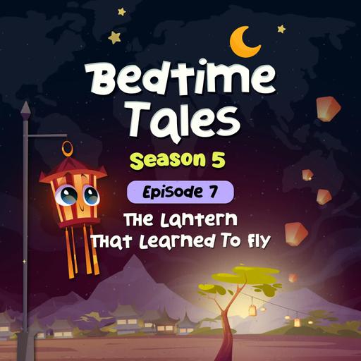The Lantern That Learned to Fly | Bedtime Tales S5E7