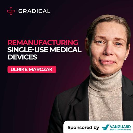 Remanufacturing Single-Use Medical Devices with Ulrike Marczak, CEO at Vanguard