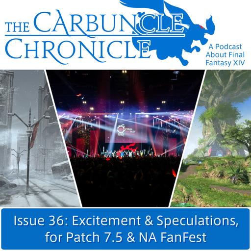 The Carbuncle Chronicle Issue 36: Excitement & Speculations, for Patch 7.5 & NA FanFest