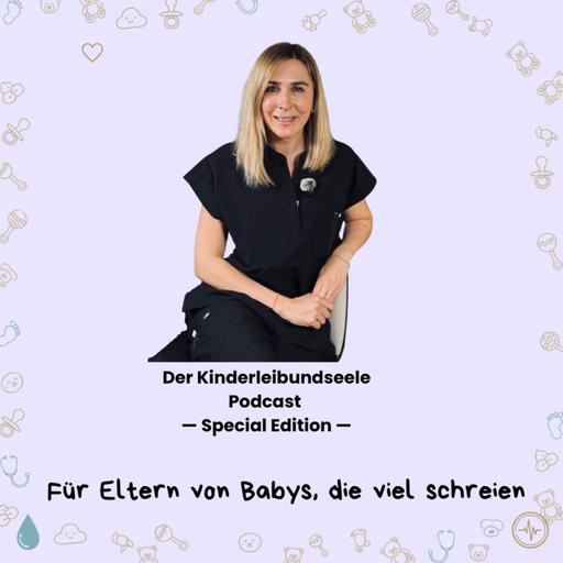 Der Kinderleibundseele Podcast - Special Edition - Für Eltern von Babys, die viel schreien. Folge 1